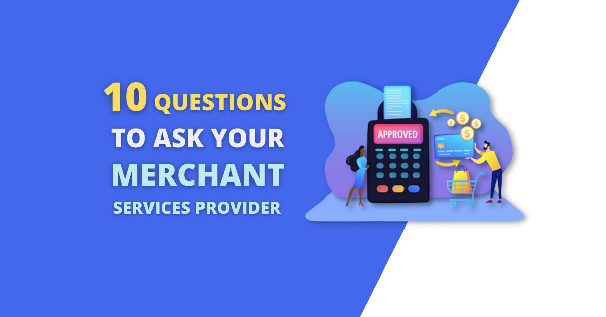 10 Key Questions to Ask Your Merchant Services Provider