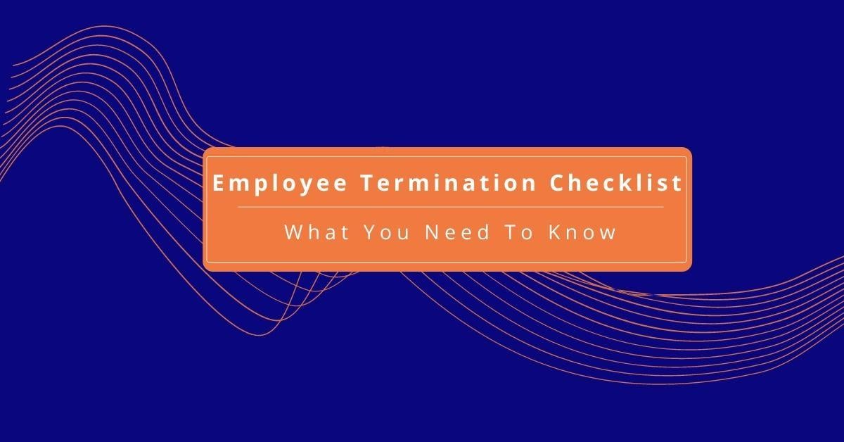 Employee Termination Process Checklist - What it is and How to Stay Compliant